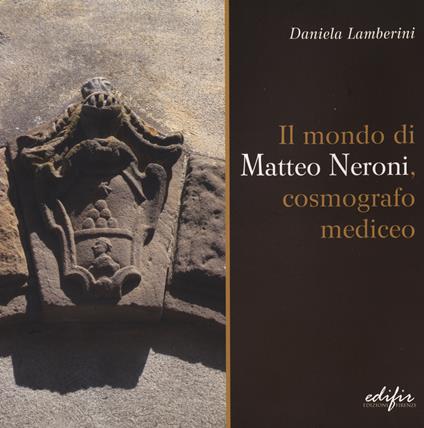 Il mondo di Matteo Neroni, cosmografico mediceo - Daniela Lamberini - copertina