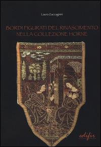 Bordi figurati del Rinascimento nella collezione Horne - Laura Zaccagnini - copertina