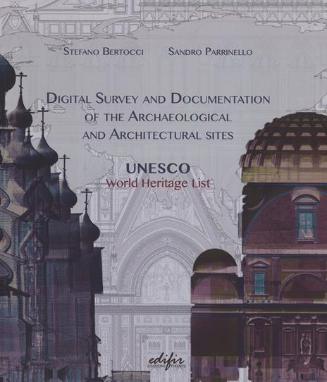 Digital survey and documentation of the archaeological and architectural sities. UNESCO world heritage list. Ediz. illustrata - Stefano Bertocci,Sandro Parrinello - 3