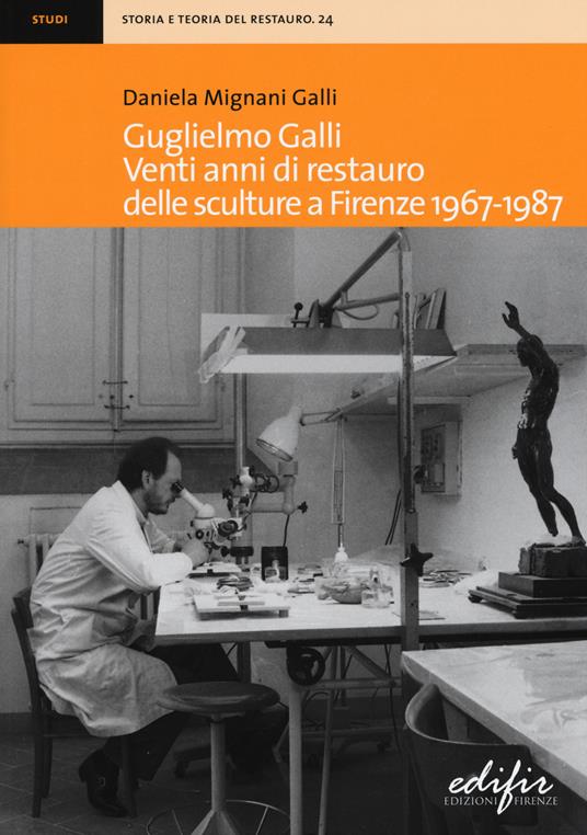 Guglielmo Galli. Venti anni di restauro delle sculture a Firenze (1967-1987) - Daniela Mignani Galli - copertina