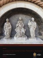 Il restauro dei portali di San Petronio a Bologna. Studi e approfondimenti. Ediz. illustrata