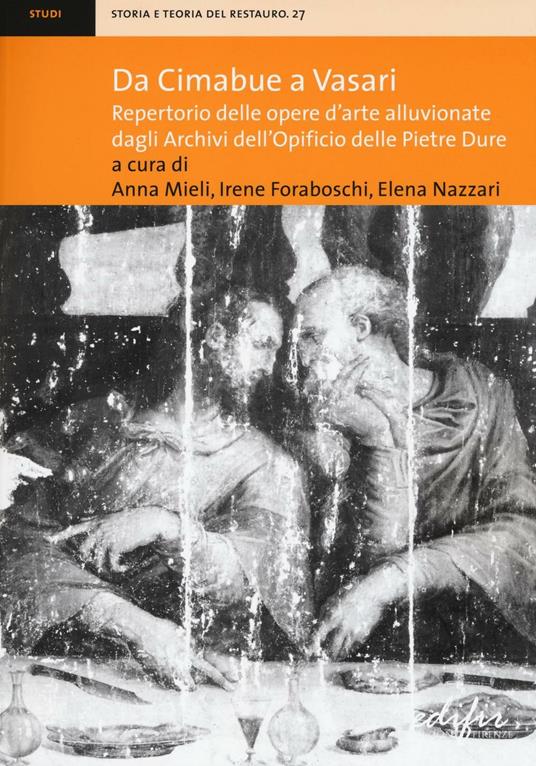 Da Cimabue a Vasari. Repertorio delle opere d'arte alluvionate dagli Archivi dell'Opificio delle Pietre Dure. Ediz. illustrata - copertina