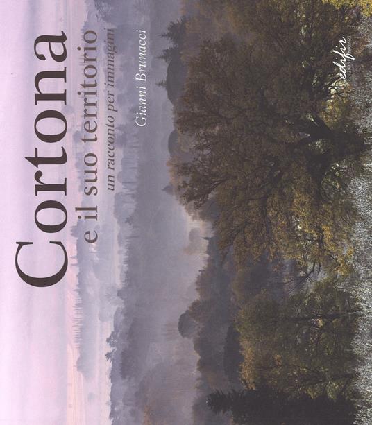 Cortona. Ediz. a colori - Gianni Brunacci - copertina