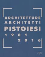 Architetture architetti pistoiesi 1981-2016. Ediz. a colori