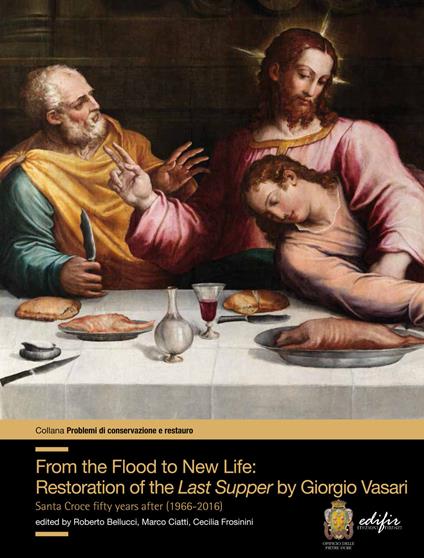 From the flood to new life: restauration of the Last Supper by Giorgio Vasari. Santa Croce fifty years after (1966-2016) - copertina