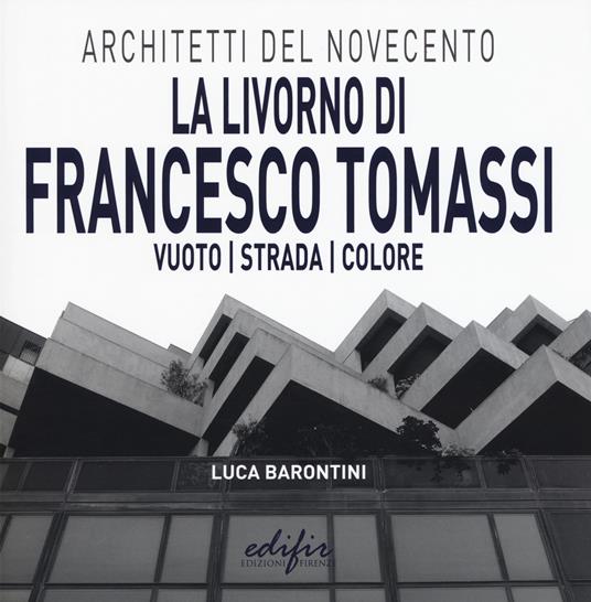 La Livorno di Francesco Tomassi. Vuoto strada colore. Ediz. illustrata - Luca Barontini - copertina