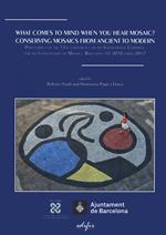 What comes to mind when you hear mosaic? Conserving mosaics from ancient to modern. Proceedings of the 13th conference of the International Committee for the Conservation on Mosaics (Barcelona 15-20 October 2017)