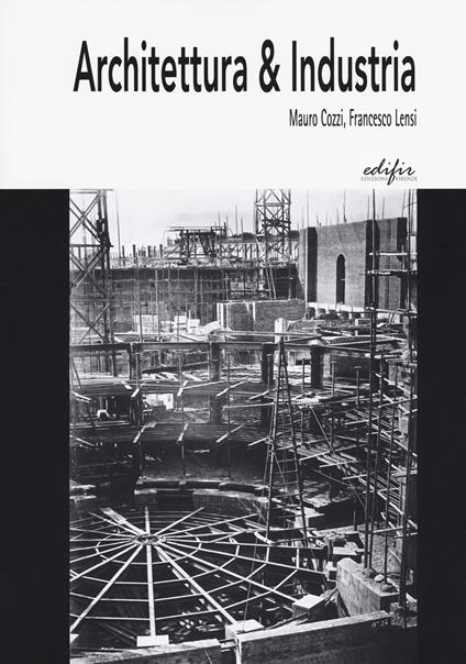 Architettura & industria - Mauro Cozzi,Francesco Lensi - copertina