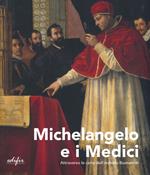 Michelangelo e i Medici. Attraverso le carte dell'archivio Buonarroti. Catalogo della mostra (Firenze, 20 novembre 2019-9 marzo 2020). Ediz. a colori