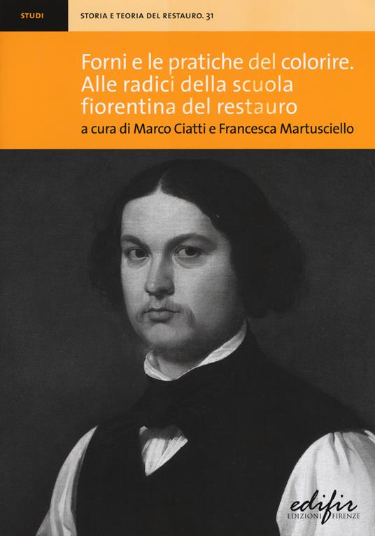 Forni e le pratiche del colorire. Alle radici della scuola fiorentina del restauro - copertina