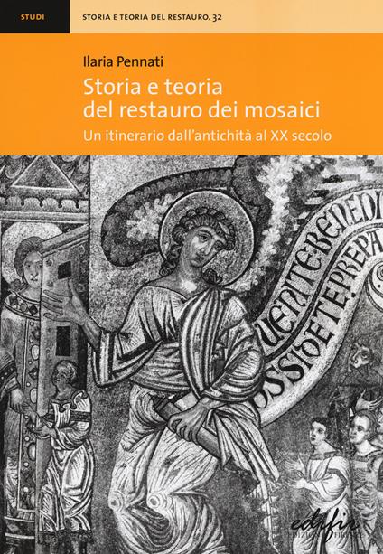 Storia e teoria del restauro dei mosaici. Un itinerario dall'antichità al XX secolo - Ilaria Pennati - copertina