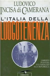 L' Italia della luogotenenza. Umberto di Savoia e il passaggio alla Repubblica - Ludovico Incisa di Camerana - copertina