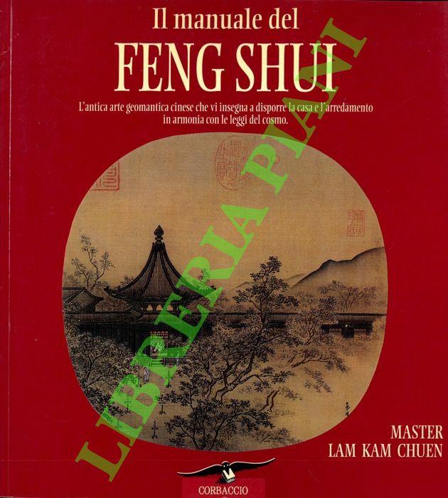 Il manuale del feng shui. L'antica arte geomantica cinese che vi insegna a disporre la casa e l'arredamento in armonia con le leggi del cosmo. Ediz. illustrata