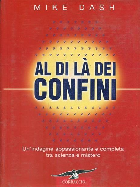 Al di là dei confini. Un'indagine appassionante e completa tra scienza e mistero - Mike Dash - 3