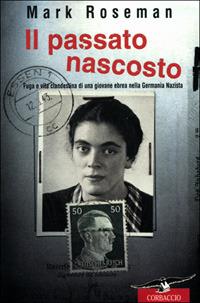 Il passato nascosto. Fuga e vita clandestina di una giovane ebrea nella Germania nazista - Mark Roseman - copertina