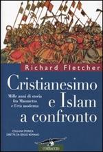 Cristianesimo e Islam a confronto. Mille anni di storia fra Maometto e l'età moderna