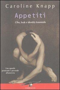Appetiti. Cibo, look e identità femminile - Caroline Knapp - copertina