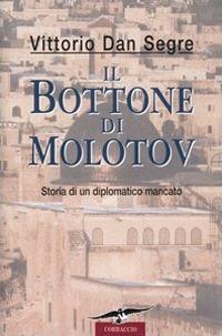 Il bottone di Molotov. Storia di un diplomatico mancato - Vittorio Dan Segre - copertina