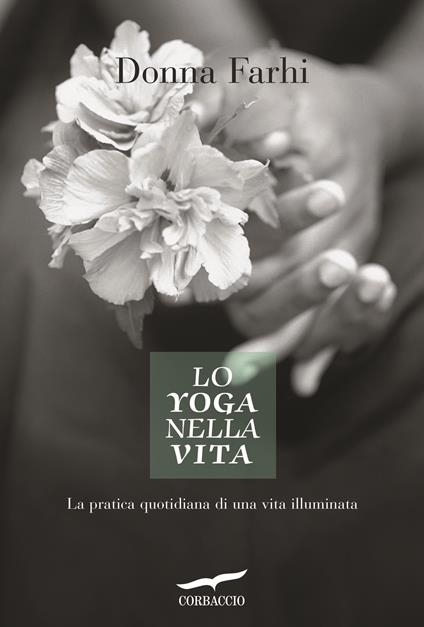 Lo yoga nella vita. La pratica quotidiana di una vita illuminata - Donna Farhi - copertina