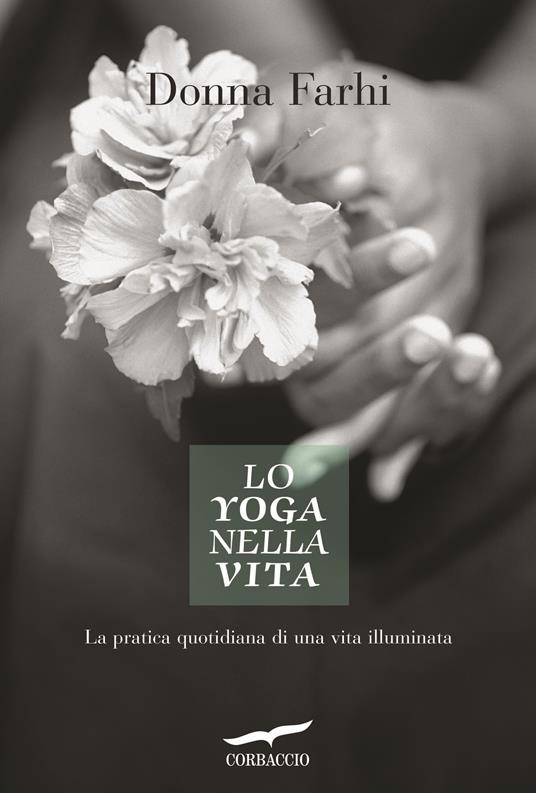 Lo yoga nella vita. La pratica quotidiana di una vita illuminata - Donna Farhi - copertina