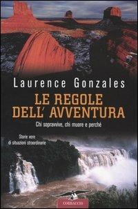Le regole dell'avventura. Chi sopravvive, chi muore e perché - Laurence Gonzales - copertina