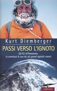 Passi verso l'ignoto. Dal K2 all'Amazzonia. Le avventure di uno dei più grandi alpinisti viventi - Kurt Diemberger - copertina