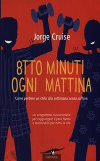 Otto minuti ogni mattina. Come perdere un chilo alla settimana senza soffrire