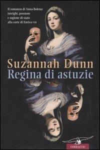 Regina di astuzie - Suzannah Dunn - copertina