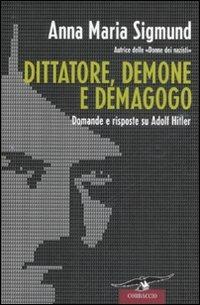 Dittatore, demone e demagogo. Domande e risposte su Adolf Hitler - Anna M. Sigmund - copertina