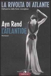 L' Atlantide. La rivolta di Atlante. Vol. 3 - Ayn Rand - copertina