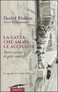 La gatta che amava le acciughe. Storie curiose di gatti insoliti - Detlef Bluhm - copertina