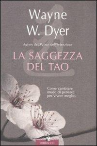 La saggezza del tao. Come cambiare modo di pensare per vivere meglio - Wayne W. Dyer - copertina