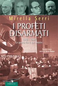 I profeti disarmati. 1945-1948, la guerra fra le due sinistre - Mirella Serri - copertina