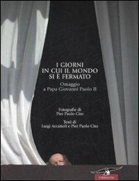 I giorni in cui il mondo si è fermato. Omaggio a papa Giovanni Paolo II - Luigi Accattoli,P. Paolo Cito - copertina