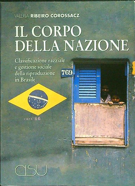 Il corpo della nazione. Classificazione razziale e gestione sociale della riproduzione in Brasile - Valeria Ribeiro Corossacz - 2