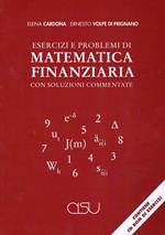 Esercizi e problemi di matematica finanziaria con soluzioni commentate. Con CD-ROM