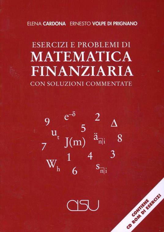 Esercizi e problemi di matematica finanziaria con soluzioni commentate. Con CD-ROM - Elena Cardona,Ernesto Volpe di Prignano - copertina
