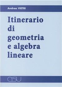 Itinerario di geometria e algebra lineare - Andrea Vietri - copertina