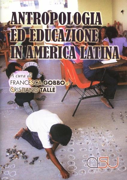 Antropologia ed educazione in America Latina - Francesca Gobbo,Cristiano Tallè - copertina