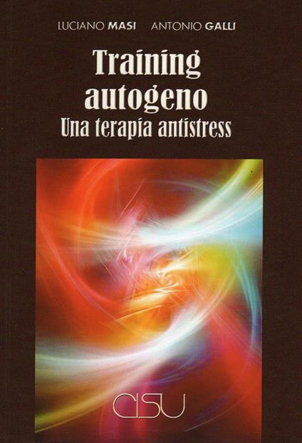Training autogeno. Una terapia antistress - Luciano Masi,Antonio Galli - copertina