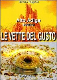 Le vette del gusto. Alto Adige Südtirol - Silvano Faggioni - copertina