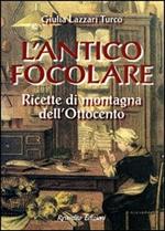 L' antico focolare. Ricette di montagna dell'Ottocento