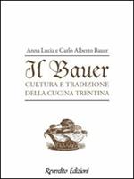 Il Bauer. Cultura, tradizioni, ricette della cucina trentina