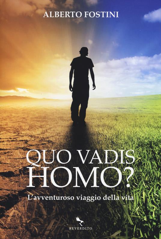 Quo vadis homo? L'avventuroso viaggio della vita - Alberto Fostini - copertina