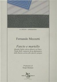 Fascio e martello. Quando Stalin voleva allearsi al duce. Guido Relli: memorie d'un diplomatico dalla Russia zarista allo sfacelo europeo - Fernando Mezzetti - copertina