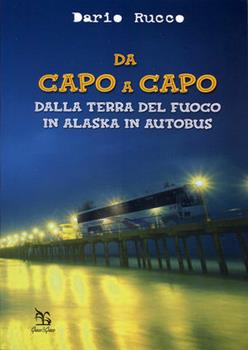 Libro Da Capo a Capo. Dalla Terra del Fuoco in Alaska in autobus Daniele Rucco