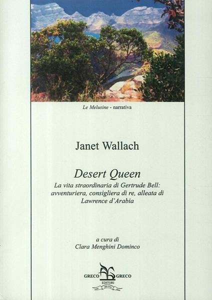Desert Queen. La vita straordinaria di Gertrude Bell: avventuriera, consigliera di re, alleata di Lawrence d'Arabia - Janet Wallach - copertina