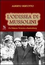 L' odissea di Mussolini. Da Palazzo Venezia a Rastenburg