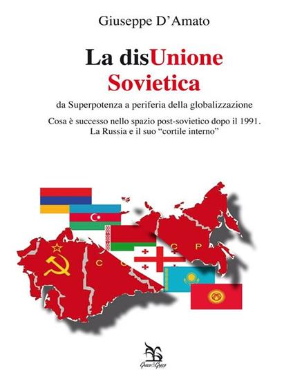 La disUnione Sovietica. Da superpotenza a periferia della globalizzazione - Giuseppe D'Amato - ebook