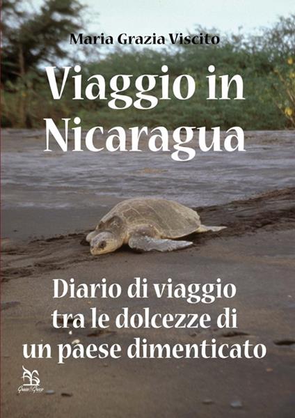 Viaggio in Nicaragua. Diario di viaggio tra le dolcezze di un paese dimenticato - Maria Grazia Viscito - copertina